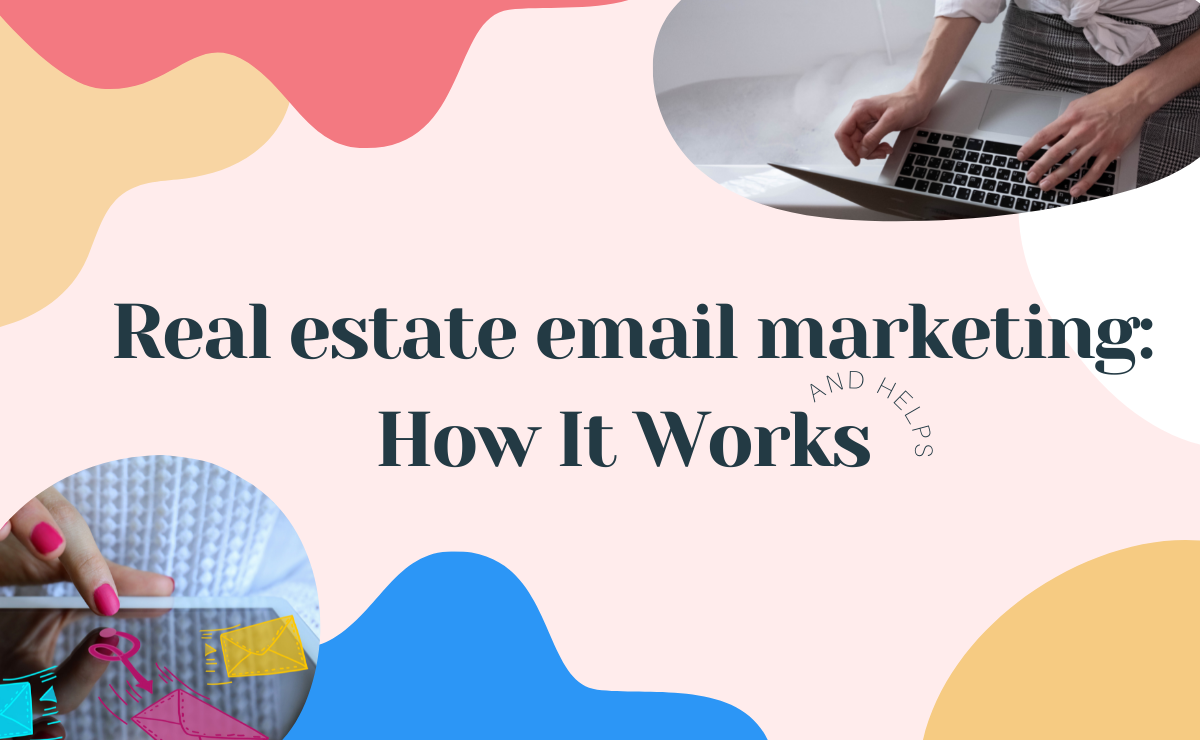 Real estate email marketing: How It Works (and Helps)